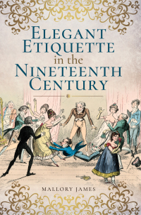 Cover image: Elegant Etiquette in the Nineteenth Century 9781526705204