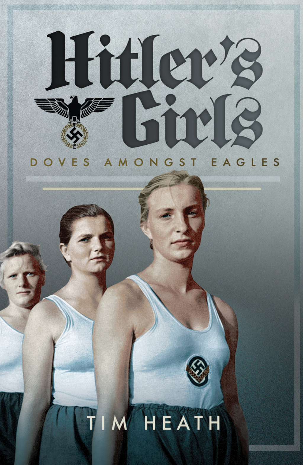 Hitler’s Girls Doves Amongst Eagles