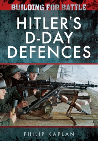 Cover image: Building for Battle: Hitler's D-Day Defences 9781526705402
