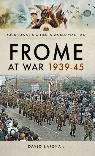 Immagine di copertina: Frome at War 1939–45 9781526706003