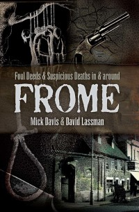 Cover image: Foul Deeds & Suspicious Deaths in & Around Frome 9781526706041