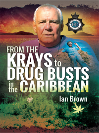 Omslagafbeelding: From the Krays to Drug Busts in the Caribbean 9781526707505
