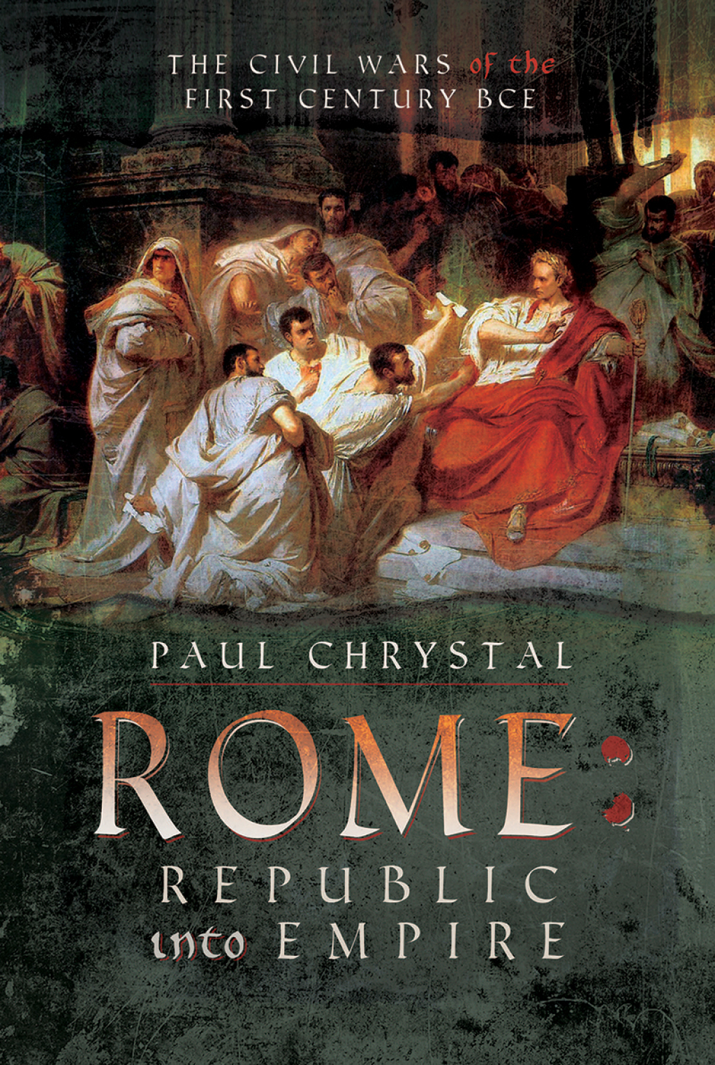 Rome: Republic into Empire The Civil Wars of the First Century BCE
