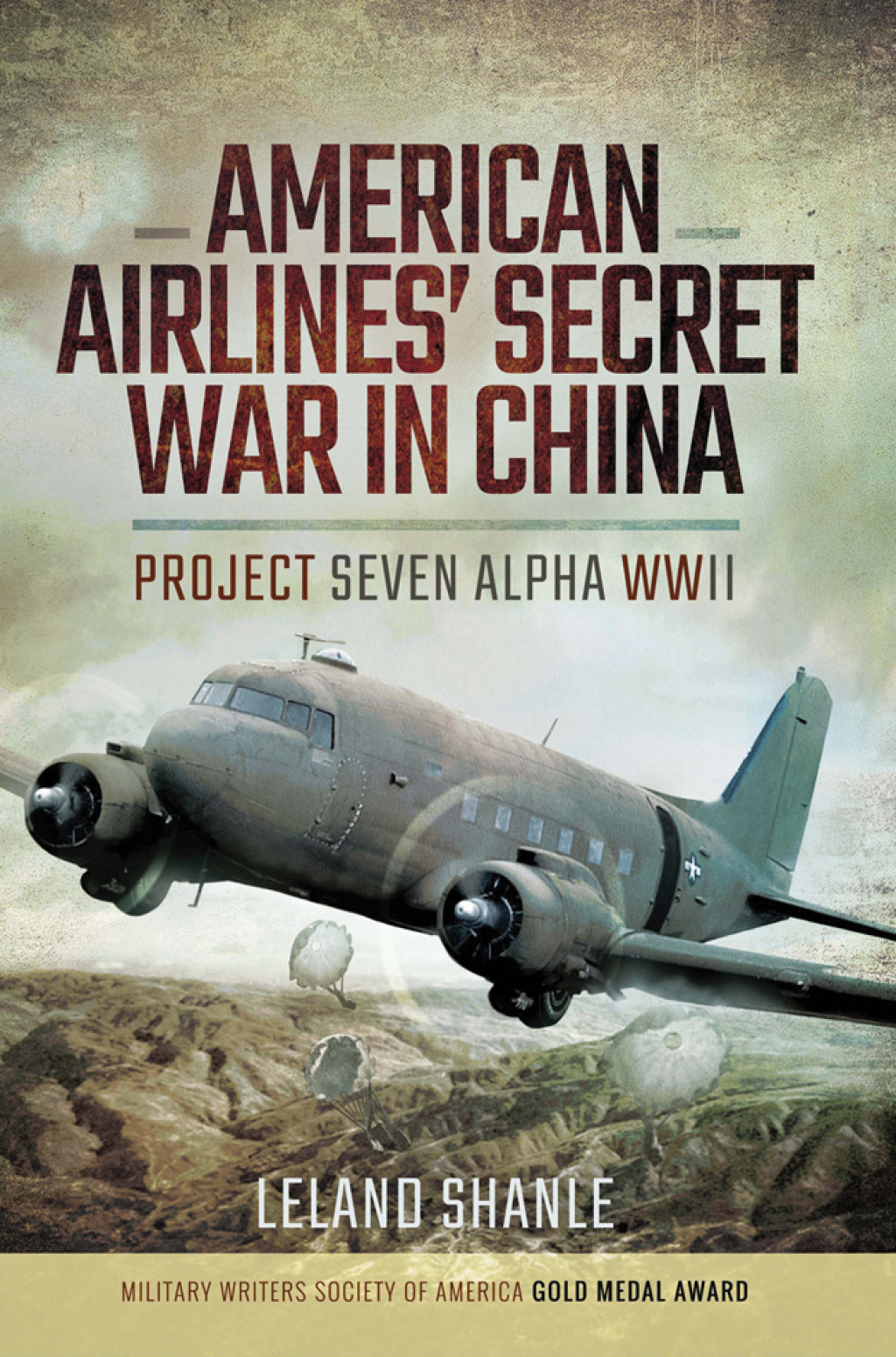 American Airline’s Secret War in China Project Seven Alpha, WWII