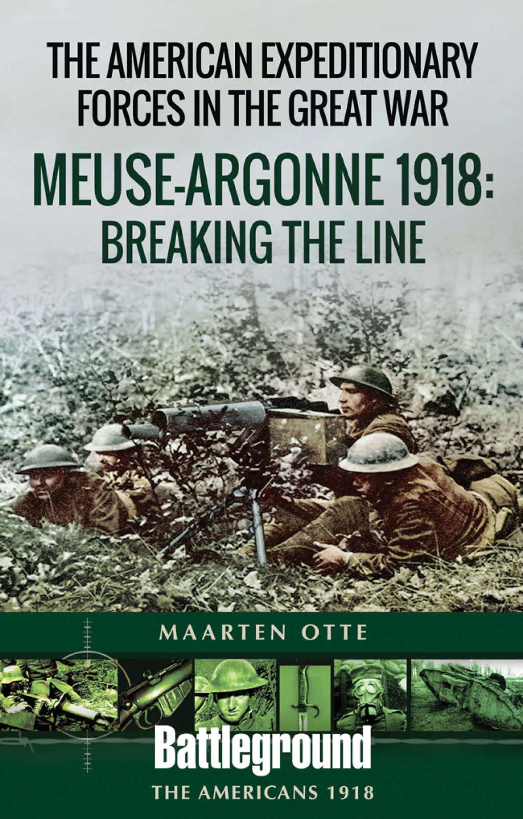 The American Expeditionary Forces in the Great War Meuse Argonne 1918: Breaking the Line