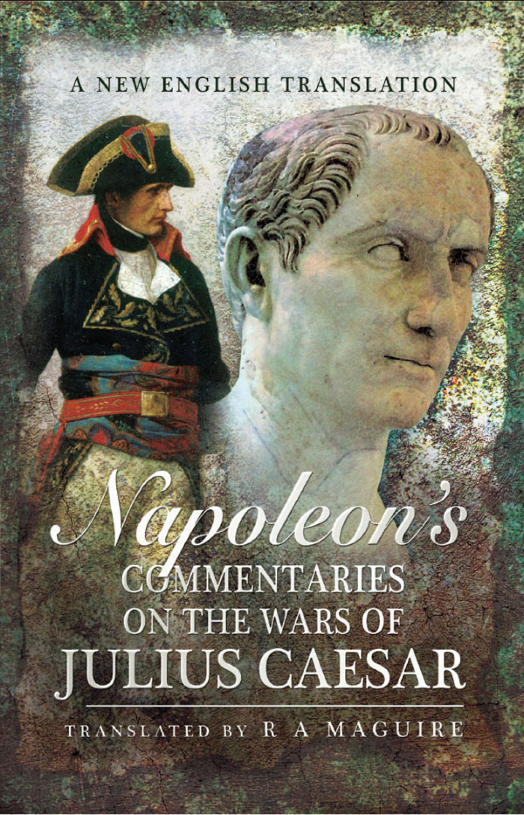 Napoleon’s Commentaries on the Wars of Julius Caesar A New English Translation