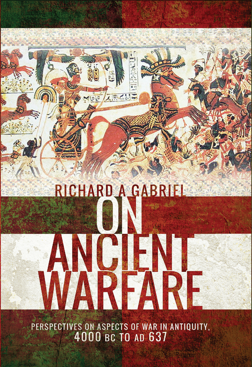 On Ancient Warfare Perspectives on Aspects of War in Antiquity 4000 BC to AD 637