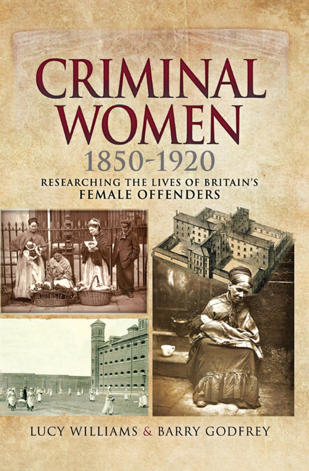 Criminal Women, 1850–1920 Researching the Lives of Britain’s Female Offenders