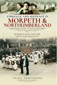 Omslagafbeelding: Struggle and Suffrage in Morpeth & Northumberland 9781526719652