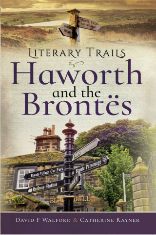 Cover image: Literary Trails: Haworth and the Brontës 9781526720856