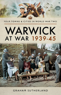 表紙画像: Warwick at War 1939–45 9781526722355