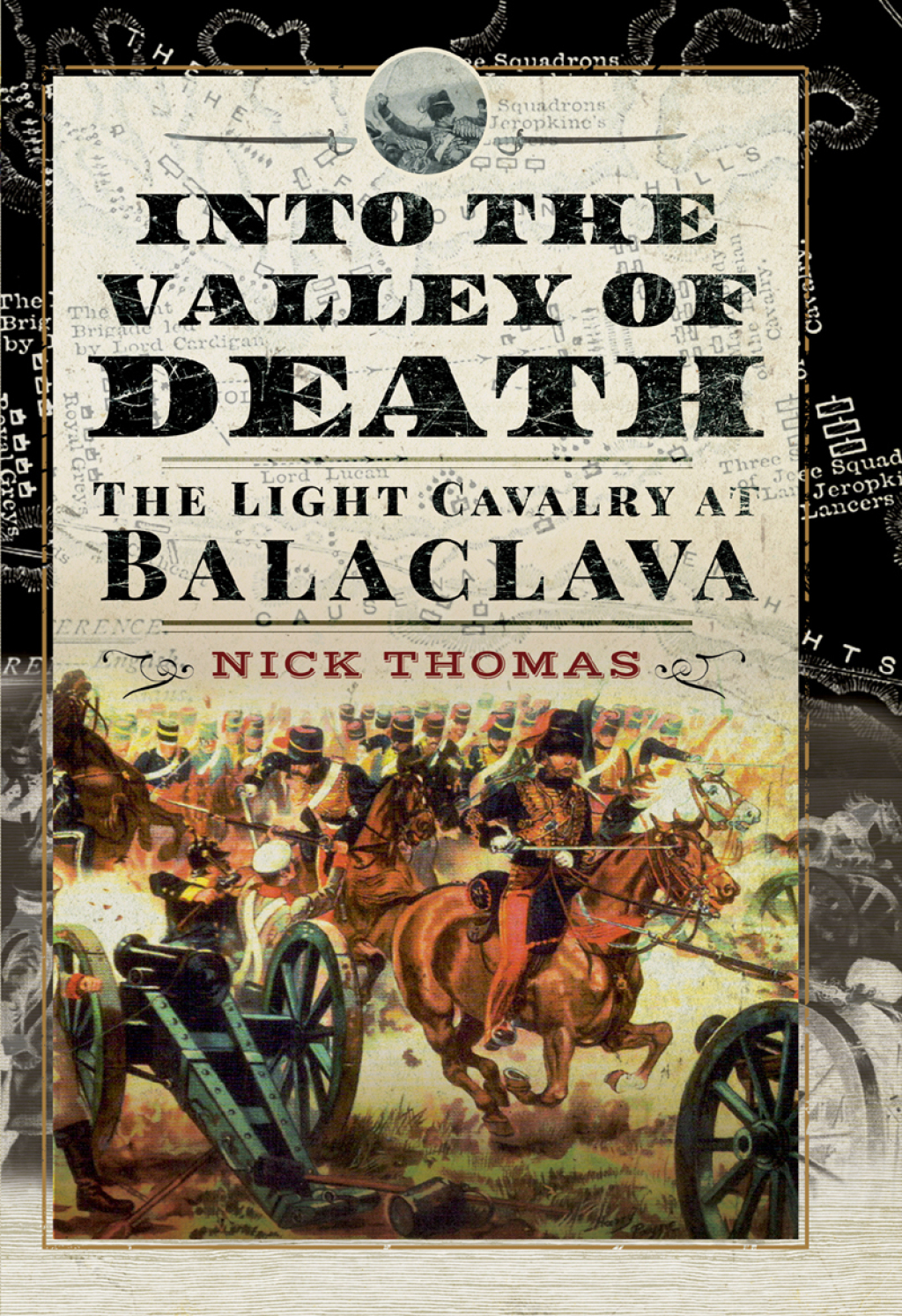 Into the Valley of Death The Light Cavalry at Balaclava