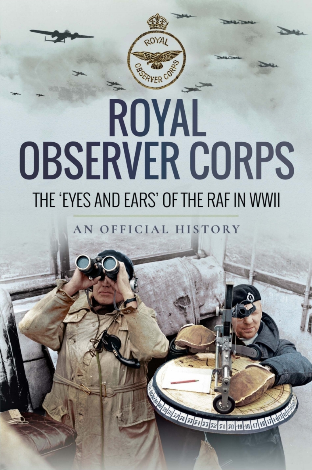 Royal Observer Corps The ‘Eyes and Ears’ of the RAF in WWII
