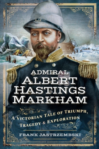 Cover image: Admiral Albert Hastings Markham 9781526725929