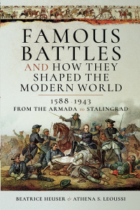 Cover image: Famous Battles and How They Shaped the Modern World, 1588–1943 9781526727411