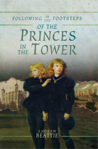 صورة الغلاف: Following in the Footsteps of the Princes in the Tower 9781526727855