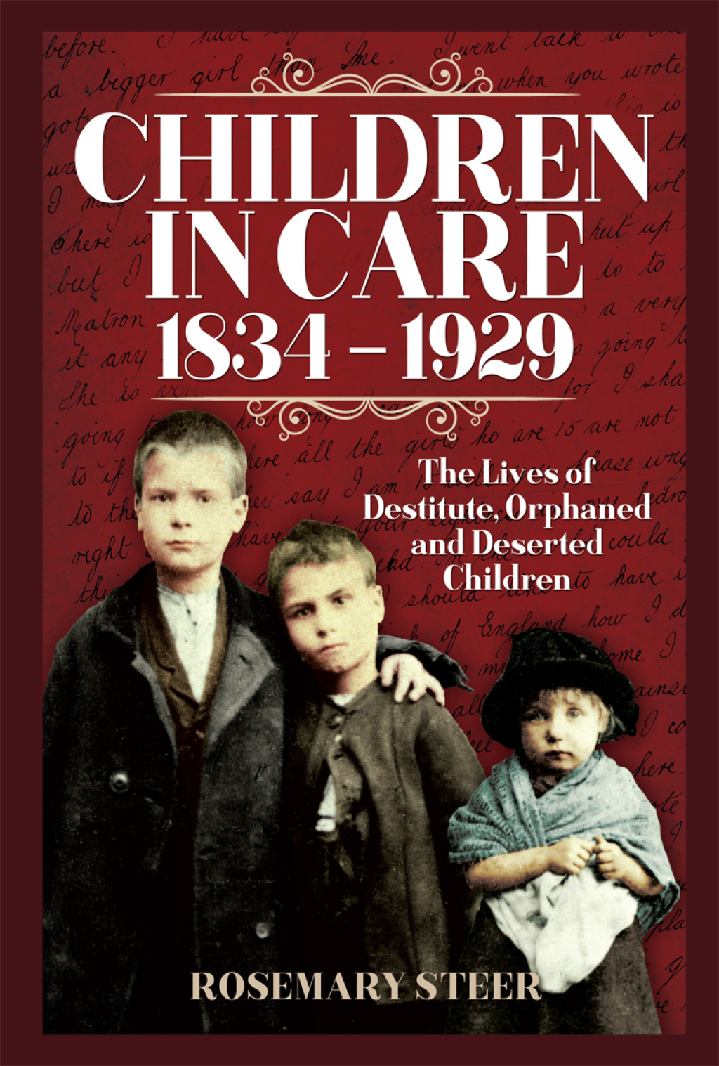 Children in Care, 1834–1929 The Lives of Destitute, Orphaned and Deserted Children