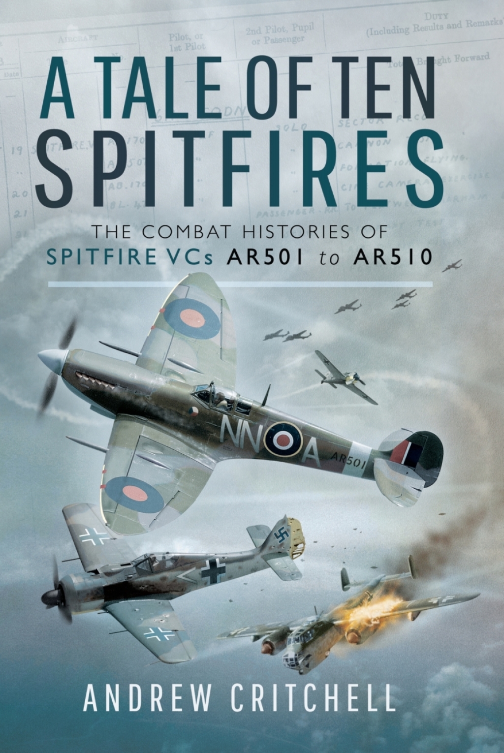 A Tale of Ten Spitfires The Combat Histories of Spitfire VCs AR501 to AR510