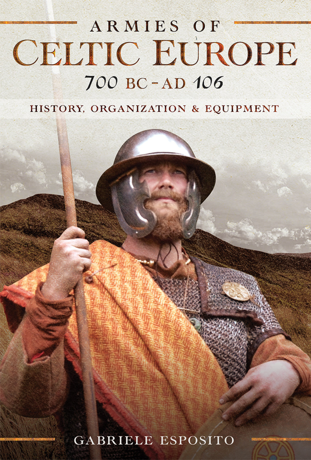 Armies of Celtic Europe, 700 BC–AD 106 History, Organization & Equipment