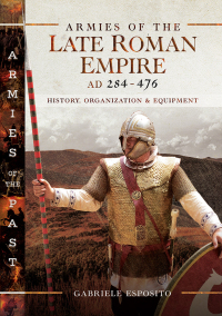 Omslagafbeelding: Armies of the Late Roman Empire, AD 284–476 9781526730374