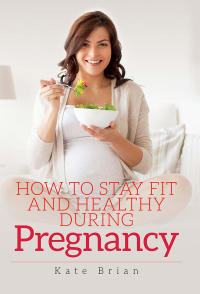 صورة الغلاف: How to Stay Fit and Healthy During Pregnancy 9781526732095