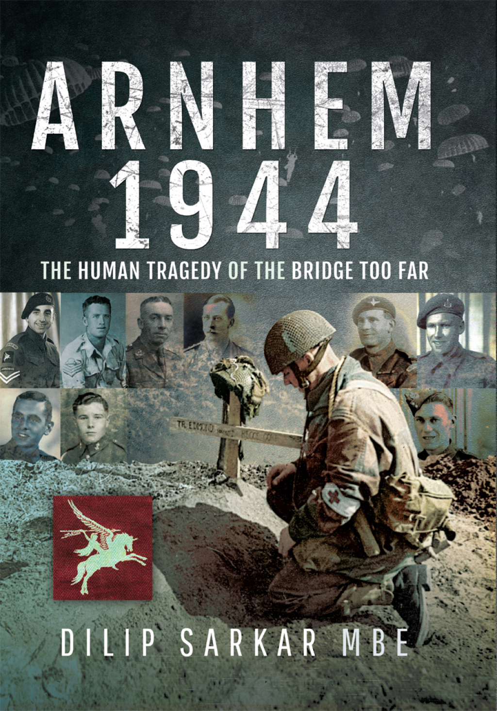 Arnhem 1944 The Human Tragedy of the Bridge Too Far