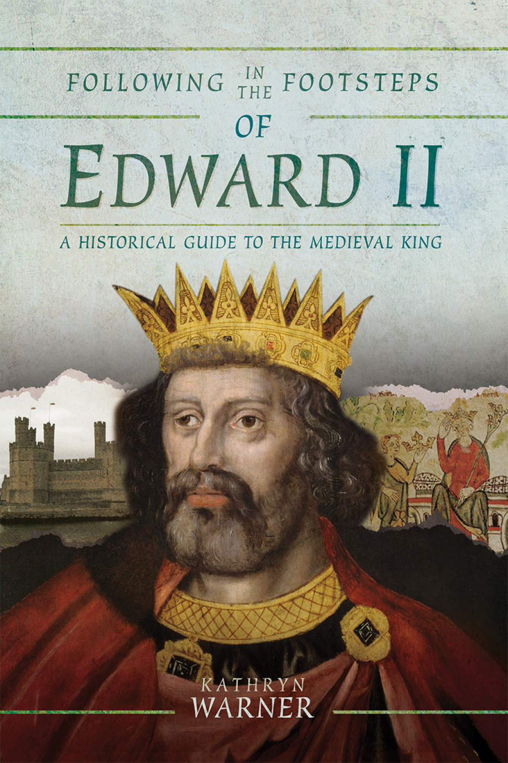 Following in the Footsteps of Edward II A Historical Guide to the Medieval King