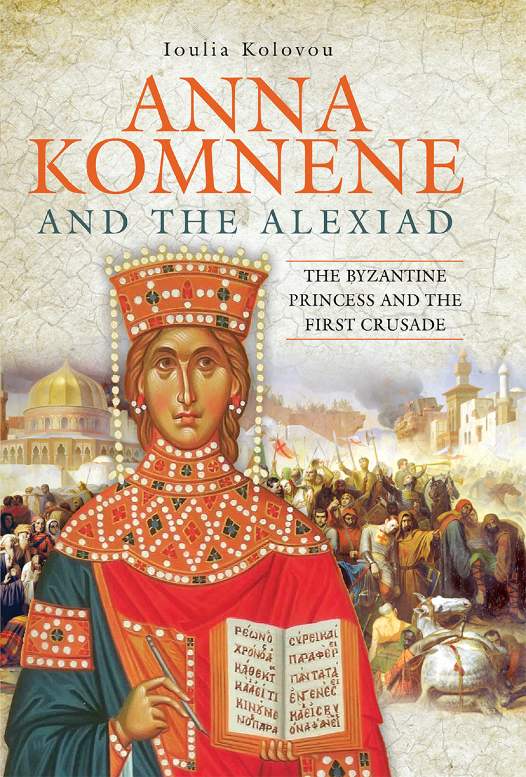 Anna Komnene and the Alexiad The Byzantine Princess and the First Crusade
