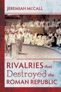 Cover image: Rivalries that Destroyed the Roman Republic 9781526733184