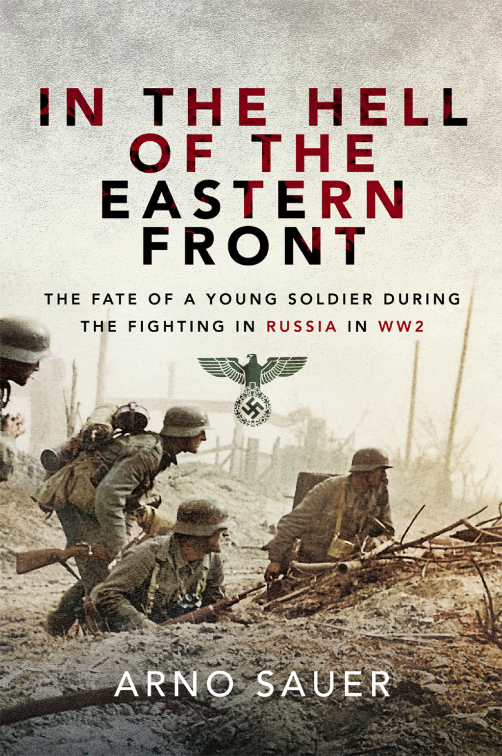 In the Hell of the Eastern Front The Fate of a Young Soldier During the Fighting in Russia in WW2