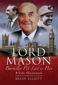 Omslagafbeelding: Lord Mason, Barnsley Pitlad to Peer 9781845630362