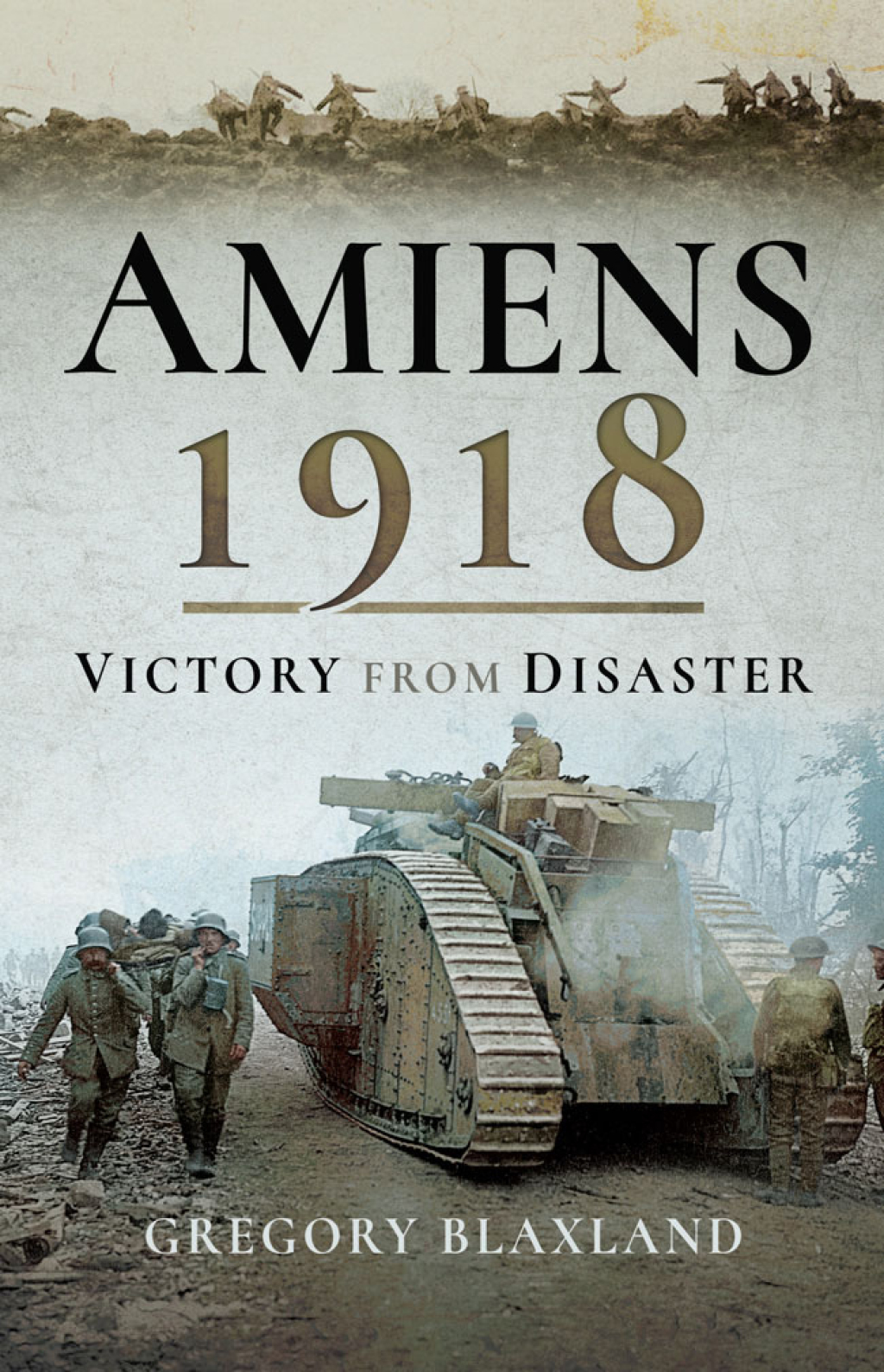 Amiens 1918 From Disaster to Victory