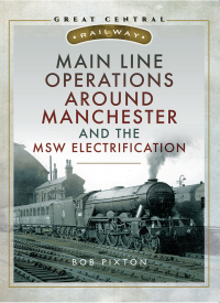 表紙画像: Main Line Operations Around Manchester and the MSW Electrification 9781526735911