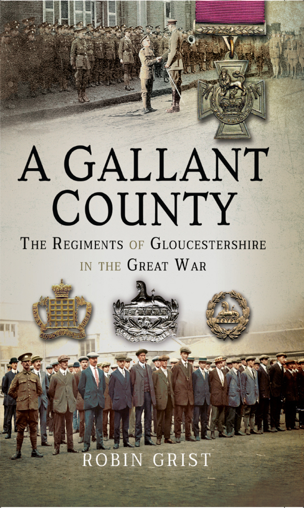 A Gallant County The Regiments of Gloucestershire in the Great War