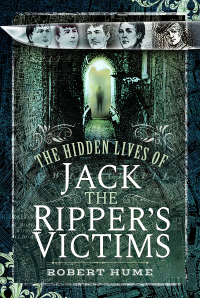 Omslagafbeelding: The Hidden Lives of Jack the Ripper's Victims 9781526738608
