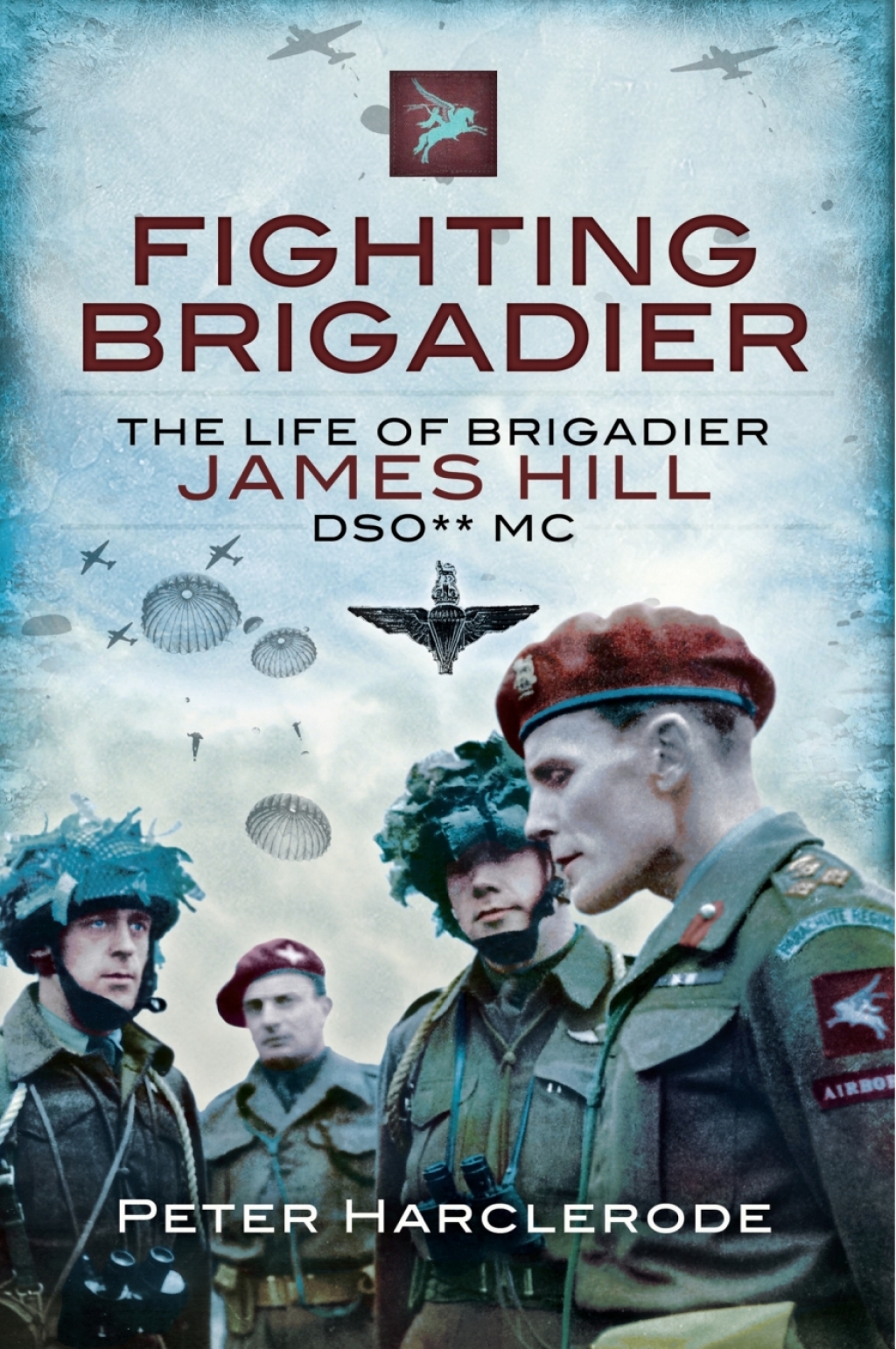 Fighting Brigadier The Life of Brigadier James Hill DSO** MC