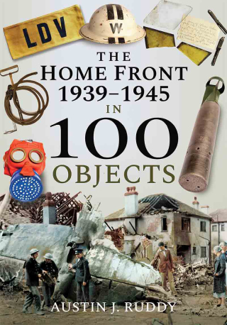 Cover image: The Home Front: 1939–1945 in 100 Objects 9781526740861
