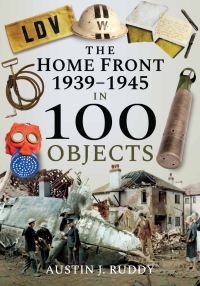 Cover image: The Home Front 1939–1945 in 100 Objects 9781526740861