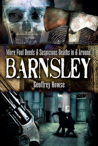Cover image: More Foul Deeds & Suspicious Deaths in & Around Barnsley 9781845630867