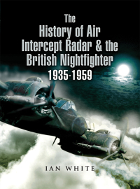 Omslagafbeelding: The History of Air Intercept Radar & the British Nightfighter 1935–1959 9781844155323