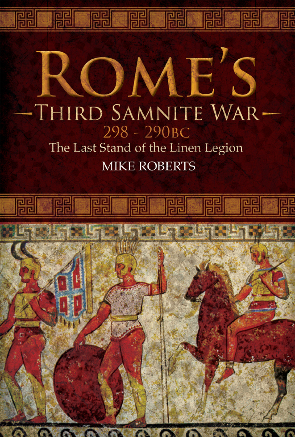 Rome’s Third Samnite War, 298–290 BC The Last Stand of the Linen Legion