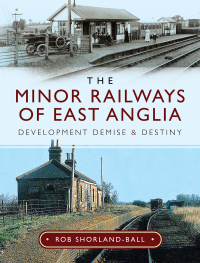 Cover image: The Minor Railways of East Anglia 9781526744814