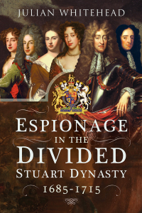 Cover image: Espionage in the Divided Stuart Dynasty, 1685–1715 9781526748522