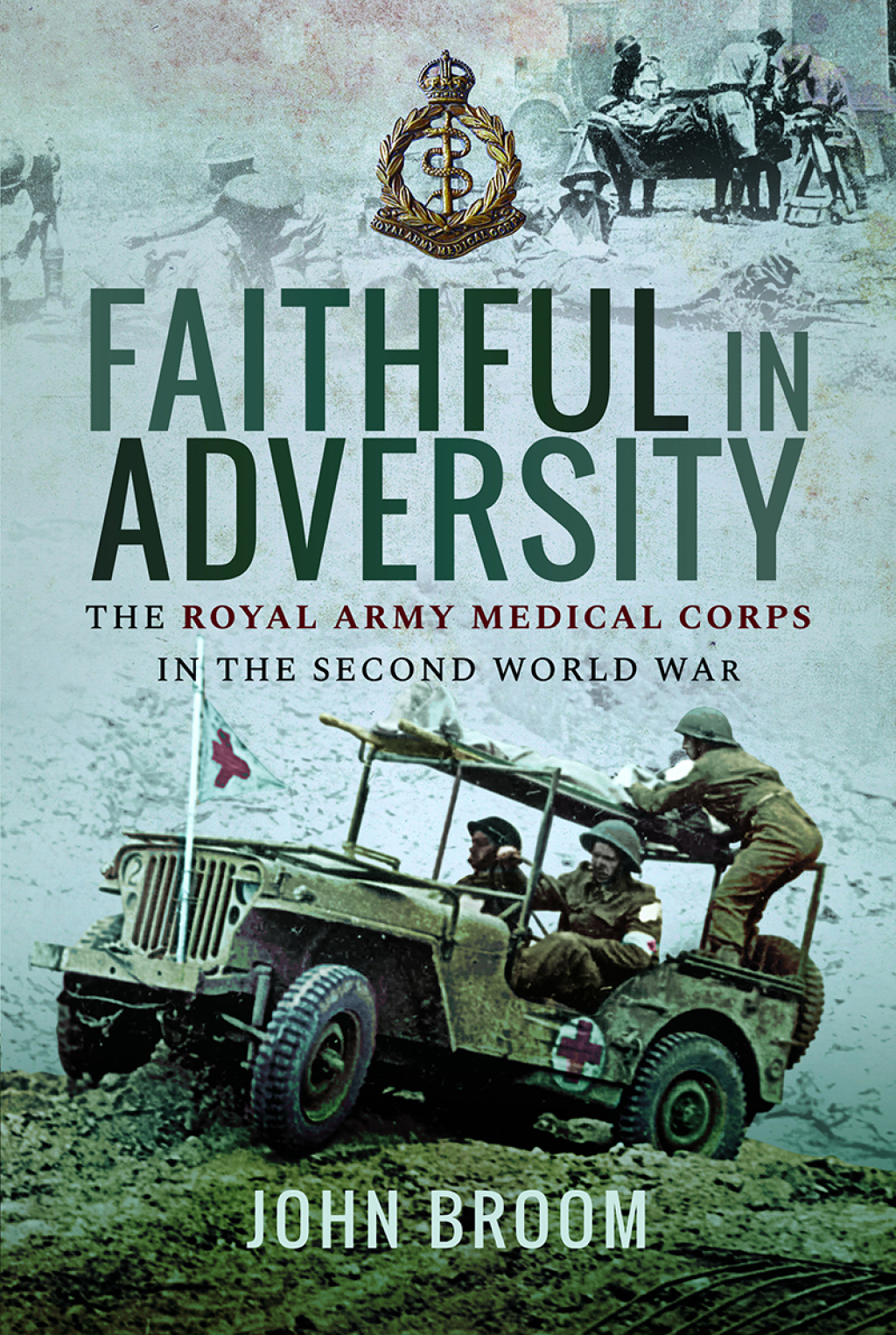 Faithful in Adversity The Royal Army Medical Corps in the Second World War