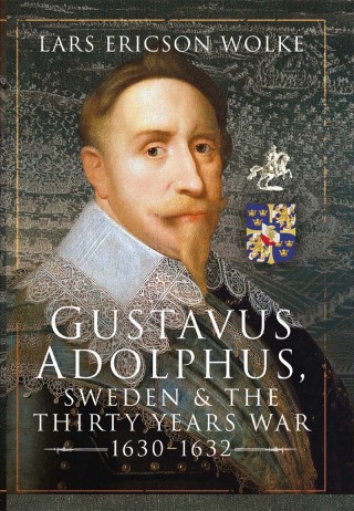 Cover image: Gustavus Adolphus, Sweden and the Thirty Years War, 1630–1632 9781526749598