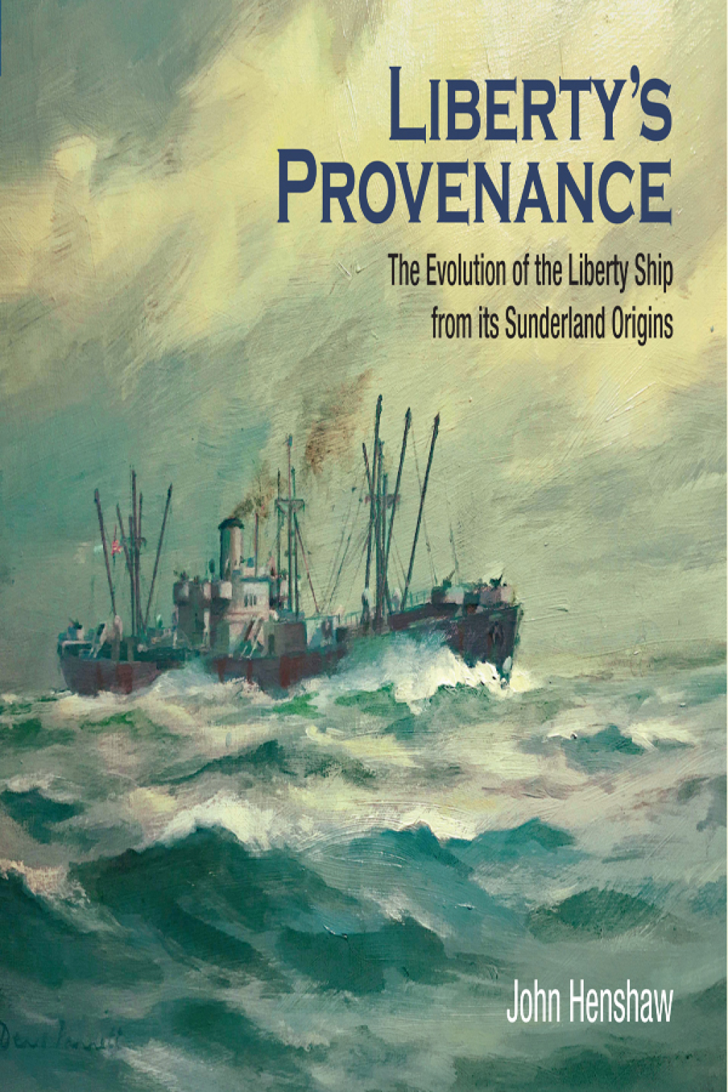 Liberty’s Provenance The Evolution of the Liberty Ship from Its Sunderland Origins