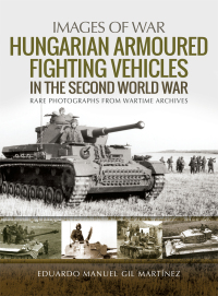 Omslagafbeelding: Hungarian Armoured Fighting Vehicles in the Second World War 9781526753816