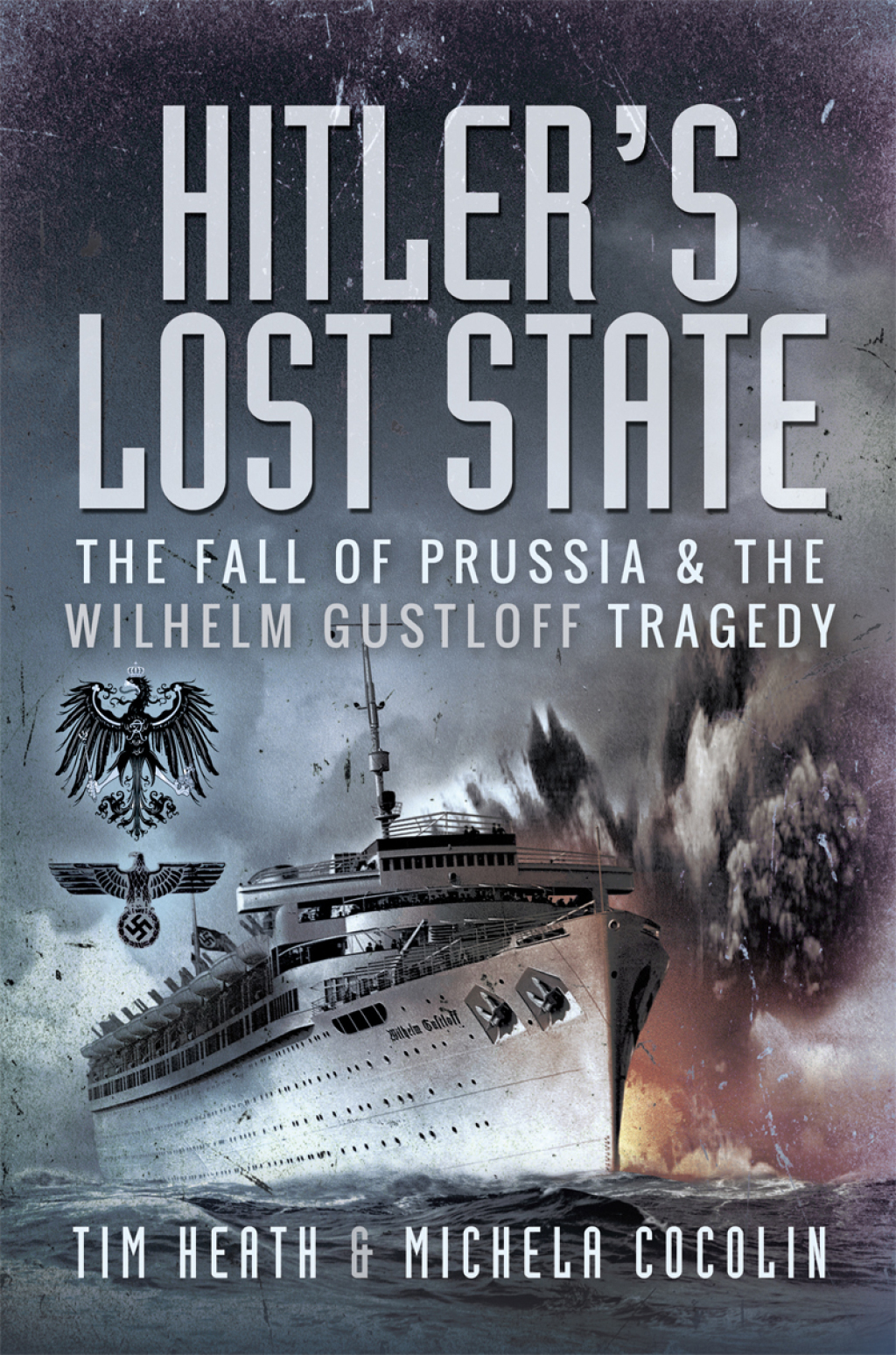 Hitler’s Lost State The Fall of Prussia and the Wilhelm Gustloff Tragedy