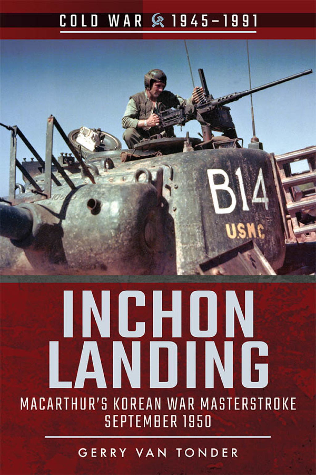 Inchon Landing MacArthur’s Korean War Masterstroke, September 1950