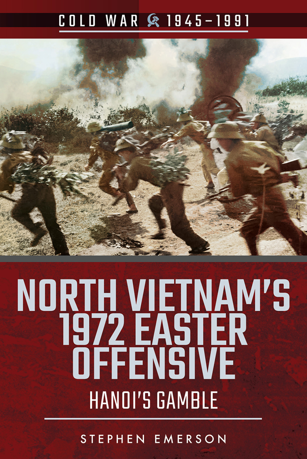 North Vietnam’s 1972 Easter Offensive Hanoi’s Gamble